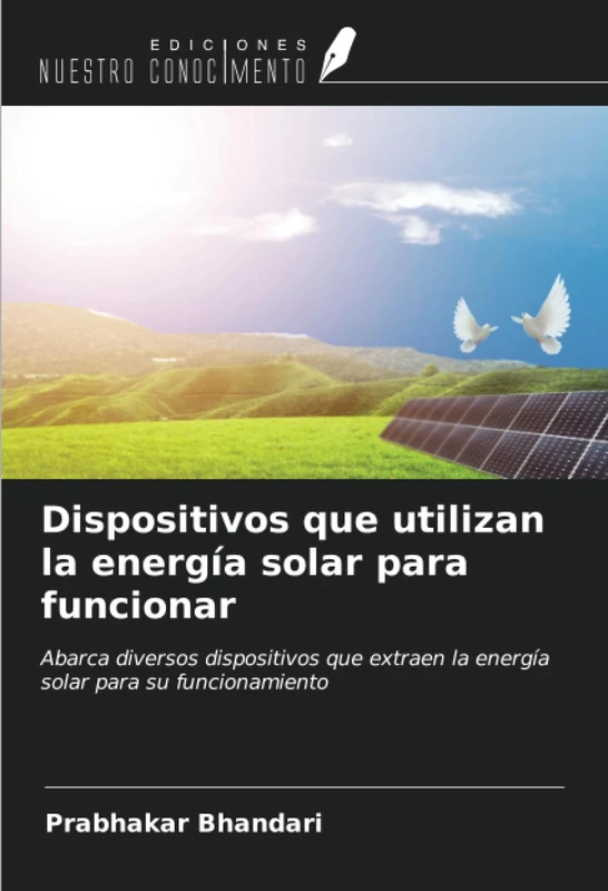 Dispositivos que utilizan la energía solar para funcionar: Abarca diversos dispositivos que extraen la energía solar para su funcionamiento