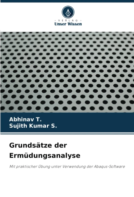 Grundsätze der Ermüdungsanalyse: Mit praktischer Übung unter Verwendung der Abaqus-Software