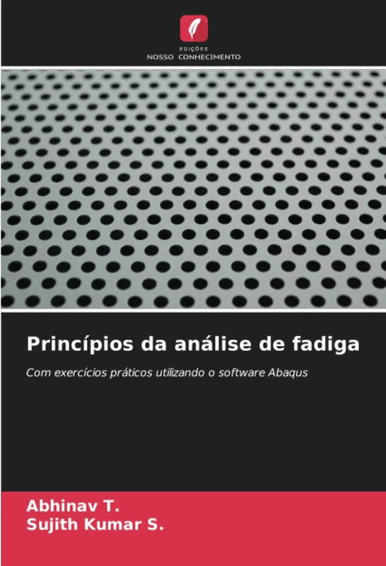 Princípios da análise de fadiga: Com exercícios práticos utilizando o software Abaqus