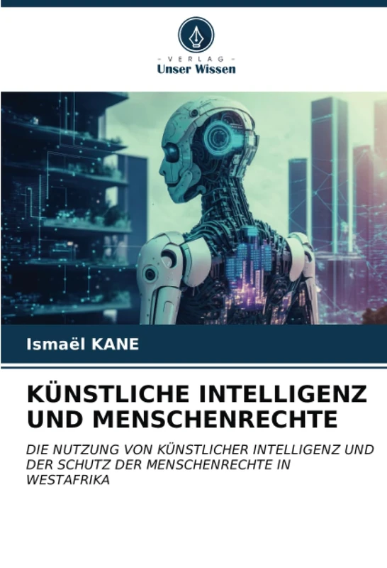 KÜNSTLICHE INTELLIGENZ UND MENSCHENRECHTE: DIE NUTZUNG VON KÜNSTLICHER INTELLIGENZ UND DER SCHUTZ DER MENSCHENRECHTE IN WESTAFRIKA - Image 1