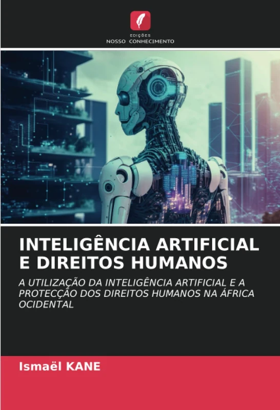 INTELIGÊNCIA ARTIFICIAL E DIREITOS HUMANOS: A UTILIZAÇÃO DA INTELIGÊNCIA ARTIFICIAL E A PROTECÇÃO DOS DIREITOS HUMANOS NA ÁFRICA OCIDENTAL