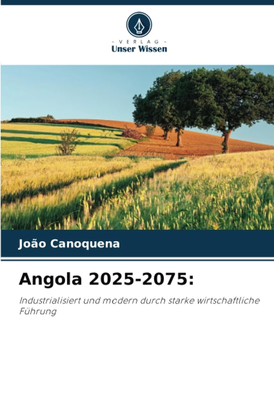 Angola 2025-2075:: Industrialisiert und modern durch starke wirtschaftliche Führung - Image 1