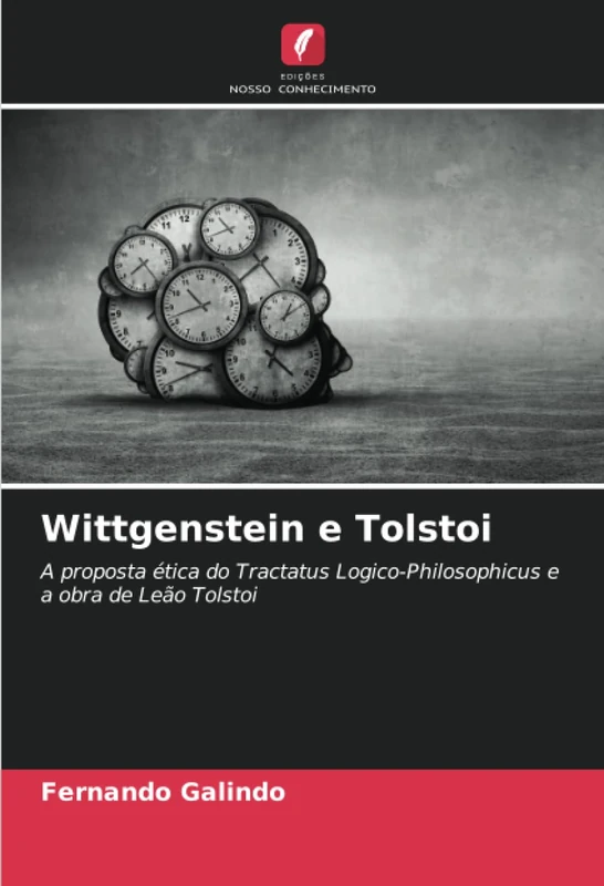 Wittgenstein e Tolstoi: A proposta ética do Tractatus Logico-Philosophicus e a obra de Leão Tolstoi