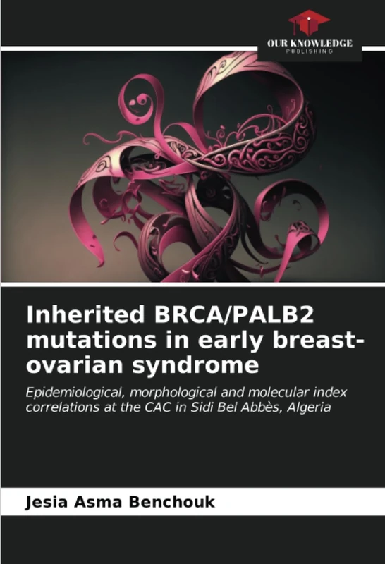 Inherited BRCA/PALB2 mutations in early breast-ovarian syndrome: Epidemiological, morphological and molecular index correlations at the CAC in Sidi Bel Abbès, Algeria