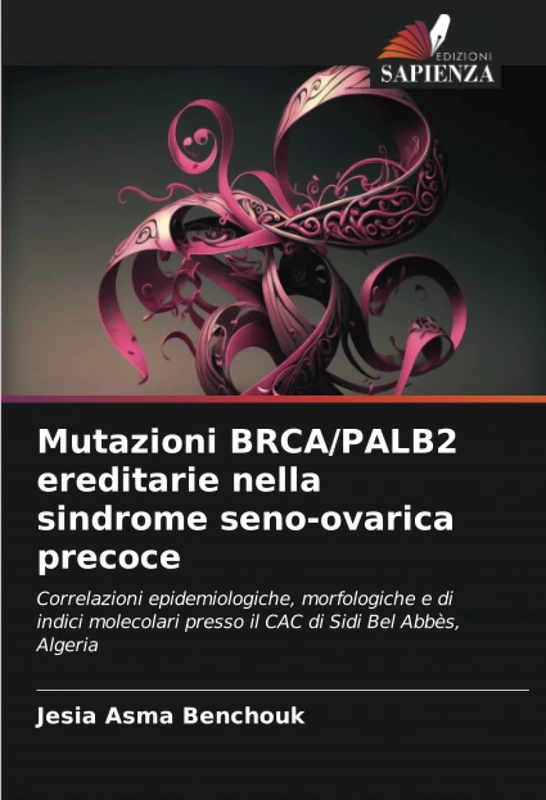 Mutazioni BRCA/PALB2 ereditarie nella sindrome seno-ovarica precoce: Correlazioni epidemiologiche, morfologiche e di indici molecolari presso il CAC di Sidi Bel Abbès, Algeria
