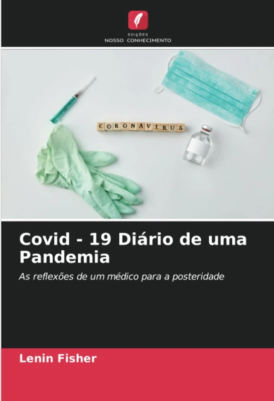 Covid - 19 Diário de uma Pandemia: As reflexões de um médico para a posteridade