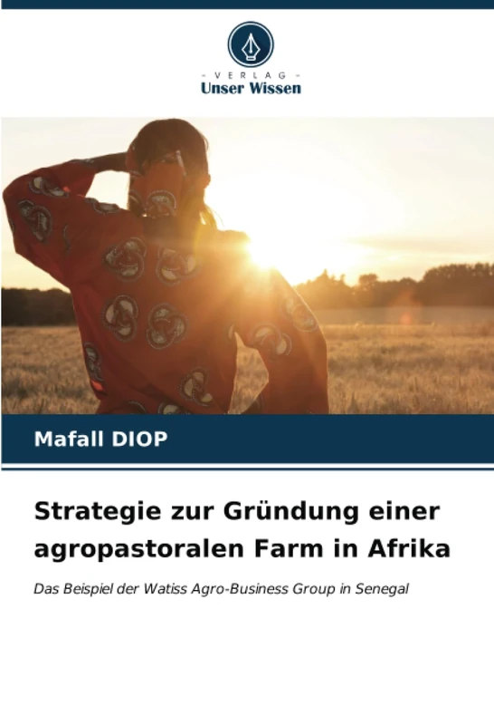 Strategie zur Gründung einer agropastoralen Farm in Afrika: Das Beispiel der Watiss Agro-Business Group in Senegal - Image 1