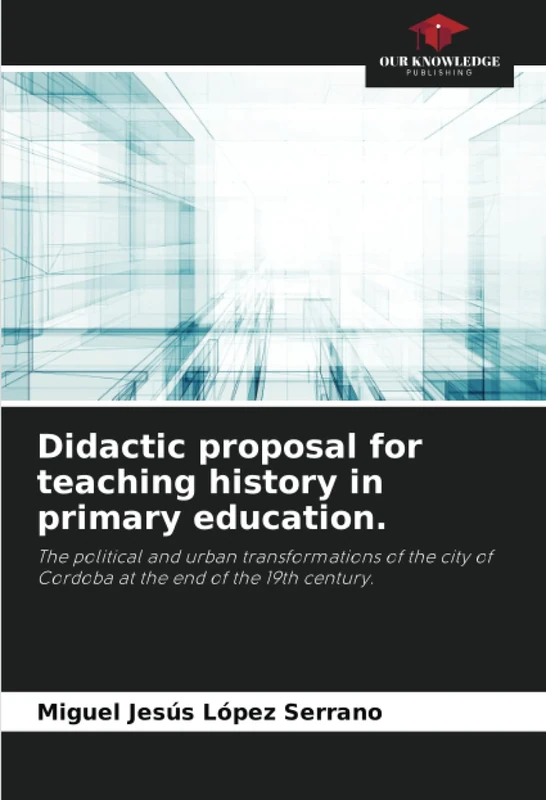 Didactic proposal for teaching history in primary education.: The political and urban transformations of the city of Cordoba at the end of the 19th century.