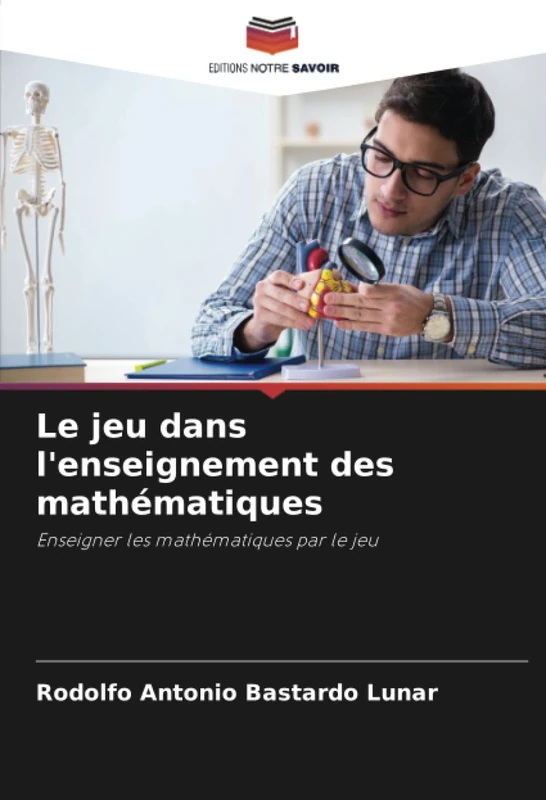 Le jeu dans l'enseignement des mathématiques: Enseigner les mathématiques par le jeu
