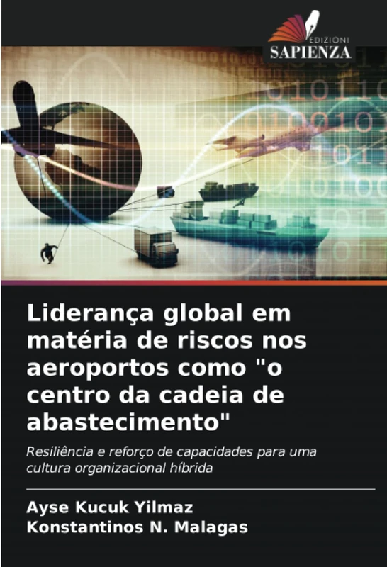 Liderança global em matéria de riscos nos aeroportos como "o centro da cadeia de abastecimento": Resiliência e reforço de capacidades para uma cultura organizacional híbrida