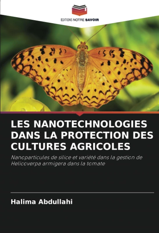 LES NANOTECHNOLOGIES DANS LA PROTECTION DES CULTURES AGRICOLES: Nanoparticules de silice et variété dans la gestion de Helicoverpa armigera dans la tomate