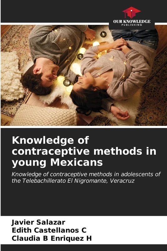 Knowledge of contraceptive methods in young Mexicans: Knowledge of contraceptive methods in adolescents of the Telebachillerato El Nigromante, Veracruz