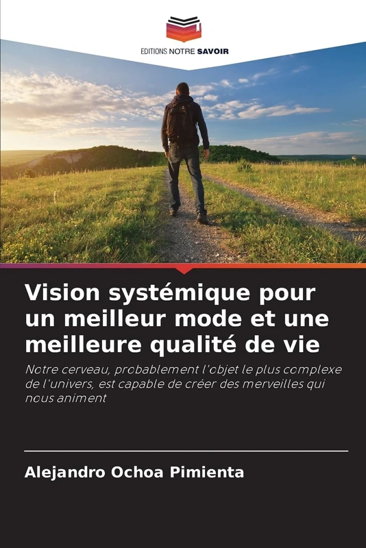 Vision systémique pour un meilleur mode et une meilleure qualité de vie: Notre cerveau, probablement l'objet le plus complexe de l'univers, est capable de créer des merveilles qui nous animent - Image 1