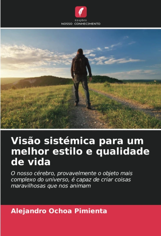 Visão sistémica para um melhor estilo e qualidade de vida: O nosso cérebro, provavelmente o objeto mais complexo do universo, é capaz de criar coisas maravilhosas que nos animam