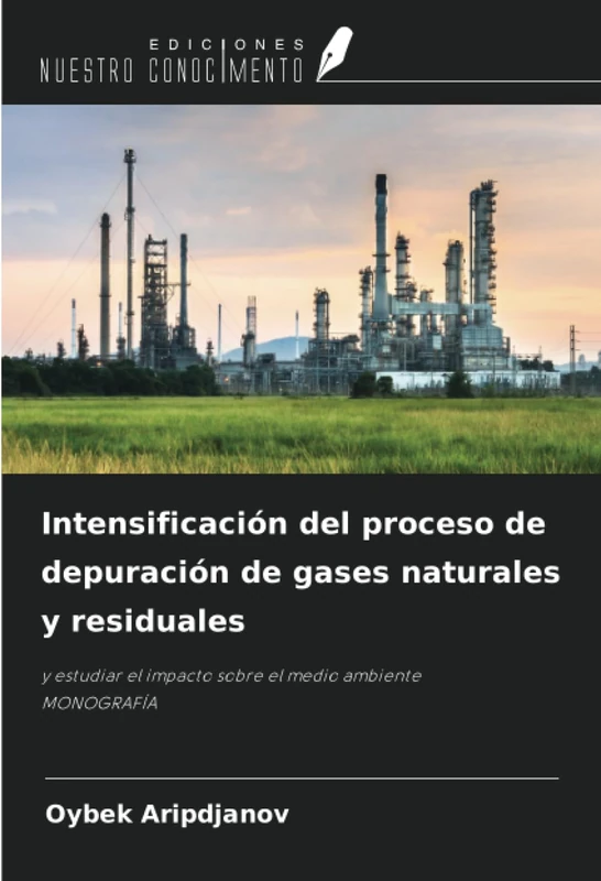 Intensificación del proceso de depuración de gases naturales y residuales: y estudiar el impacto sobre el medio ambiente MONOGRAFÍA