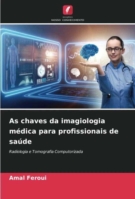 As chaves da imagiologia médica para profissionais de saúde: Radiologia e Tomografia Computorizada