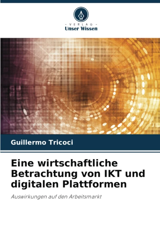 Eine wirtschaftliche Betrachtung von IKT und digitalen Plattformen: Auswirkungen auf den Arbeitsmarkt
