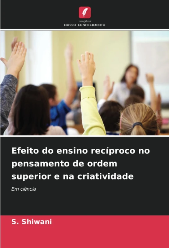 Efeito do ensino recíproco no pensamento de ordem superior e na criatividade: Em ciência