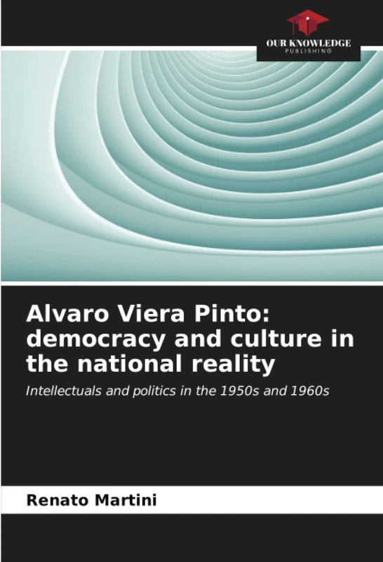Alvaro Viera Pinto: democracy and culture in the national reality: Intellectuals and politics in the 1950s and 1960s
