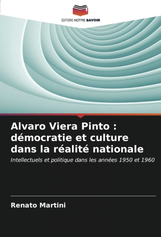Alvaro Viera Pinto : démocratie et culture dans la réalité nationale: Intellectuels et politique dans les années 1950 et 1960