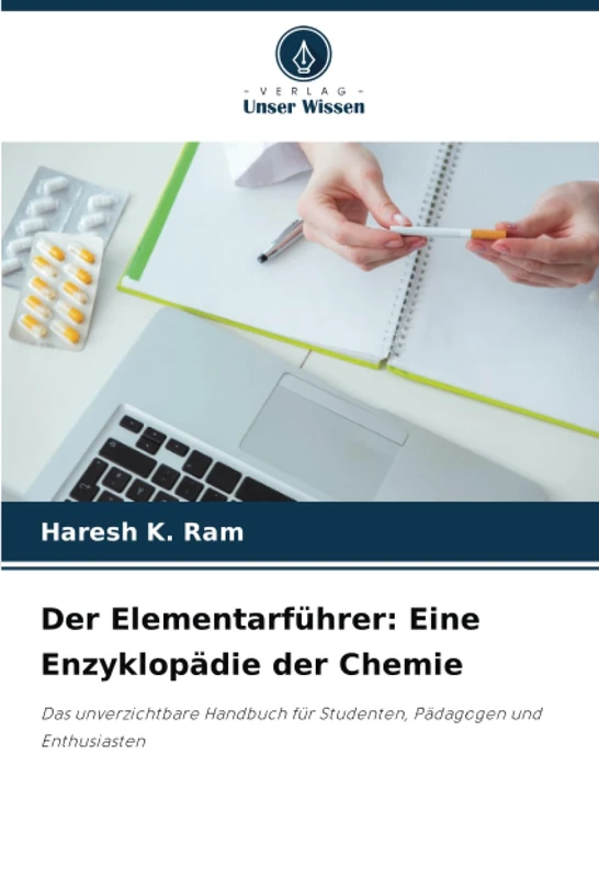 Der Elementarführer: Eine Enzyklopädie der Chemie: Das unverzichtbare Handbuch für Studenten, Pädagogen und Enthusiasten