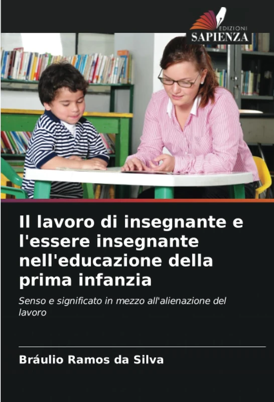 Il lavoro di insegnante e l'essere insegnante nell'educazione della prima infanzia: Senso e significato in mezzo all'alienazione del lavoro