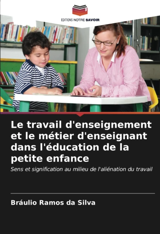 Le travail d'enseignement et le métier d'enseignant dans l'éducation de la petite enfance: Sens et signification au milieu de l'aliénation du travail