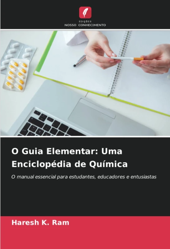 O Guia Elementar: Uma Enciclopédia de Química: O manual essencial para estudantes, educadores e entusiastas