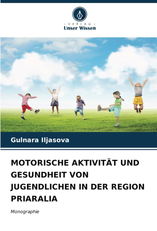 MOTORISCHE AKTIVITÄT UND GESUNDHEIT VON JUGENDLICHEN IN DER REGION PRIARALIA: Monographie