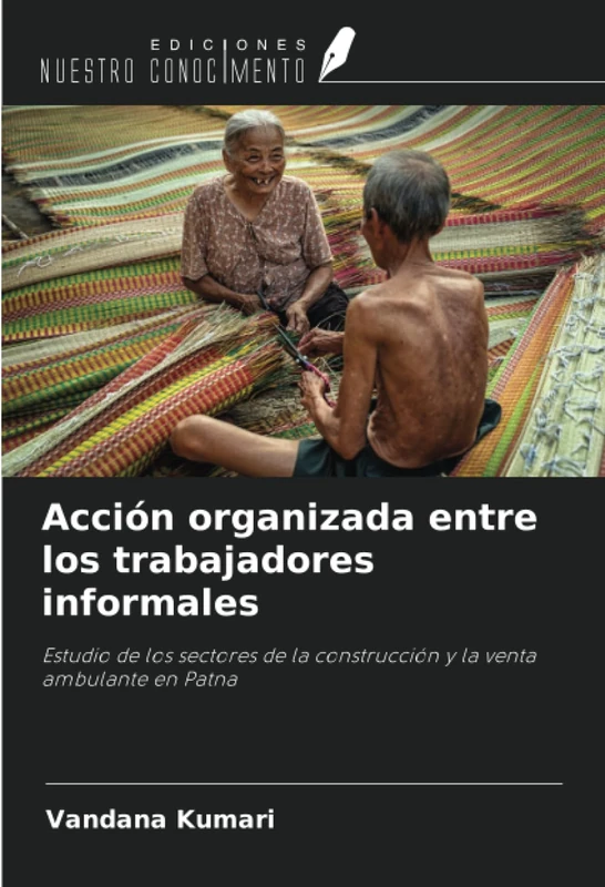 Acción organizada entre los trabajadores informales: Estudio de los sectores de la construcción y la venta ambulante en Patna