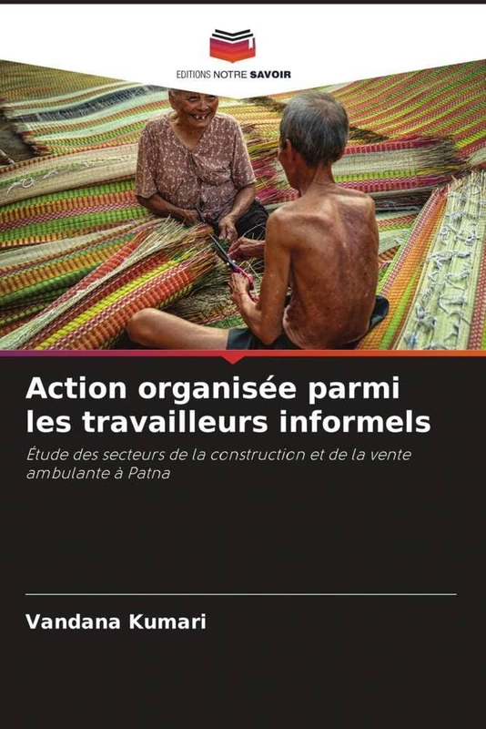 Action organisée parmi les travailleurs informels: Étude des secteurs de la construction et de la vente ambulante à Patna