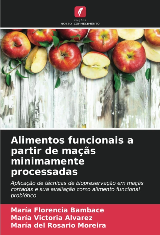 Alimentos funcionais a partir de maçãs minimamente processadas: Aplicação de técnicas de biopreservação em maçãs cortadas e sua avaliação como alimento funcional probiótico