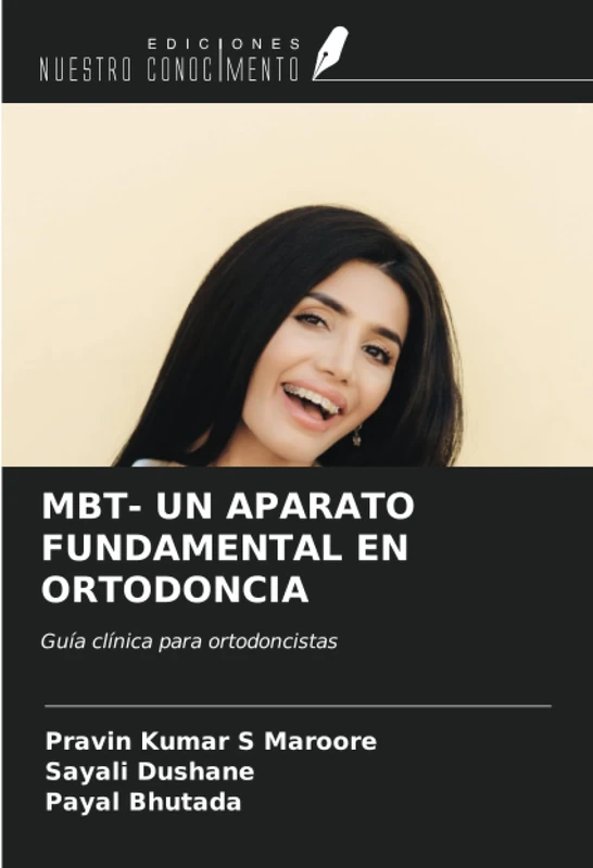MBT- UN APARATO FUNDAMENTAL EN ORTODONCIA: Guía clínica para ortodoncistas