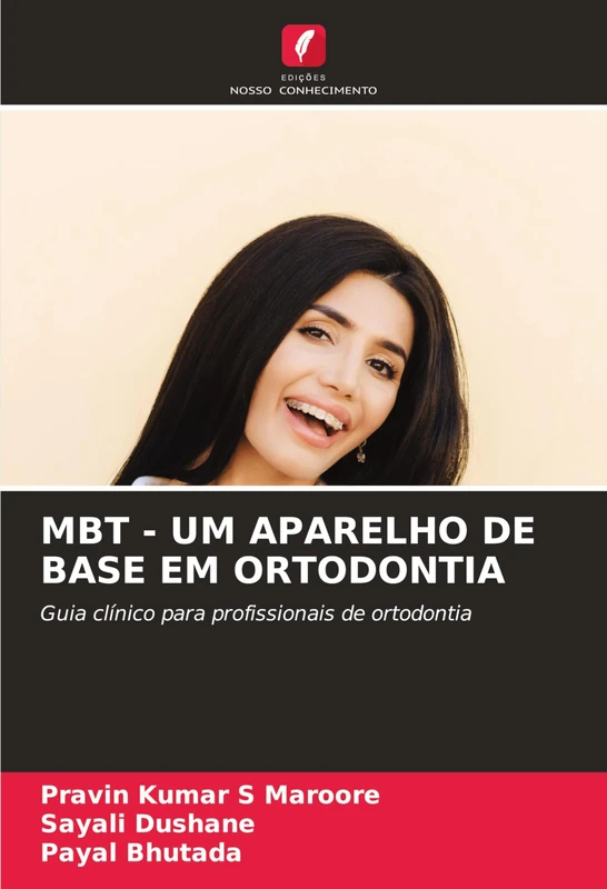 Mbt - Um Aparelho de Base Em Ortodontia: Guia clínico para profissionais de ortodontia