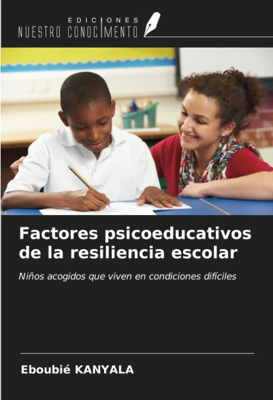 Factores psicoeducativos de la resiliencia escolar: Niños acogidos que viven en condiciones difíciles