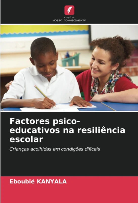 Factores psico-educativos na resiliência escolar: Crianças acolhidas em condições difíceis