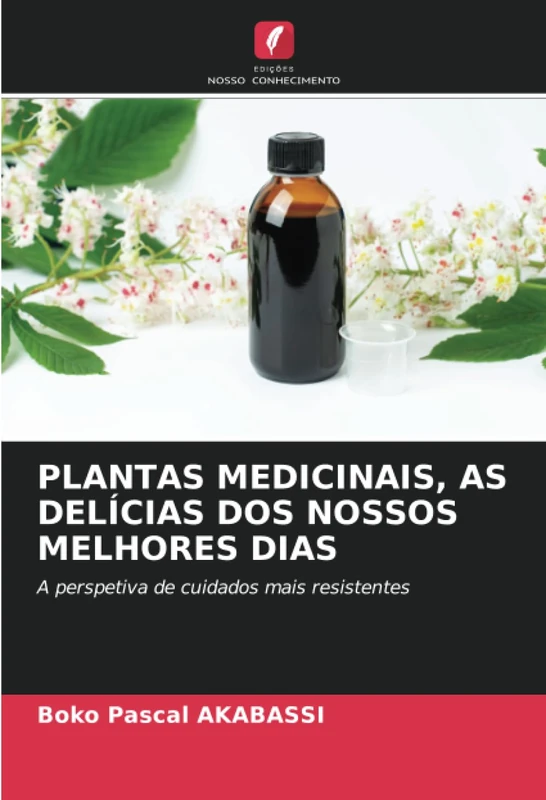 PLANTAS MEDICINAIS, AS DELÍCIAS DOS NOSSOS MELHORES DIAS: A perspetiva de cuidados mais resistentes