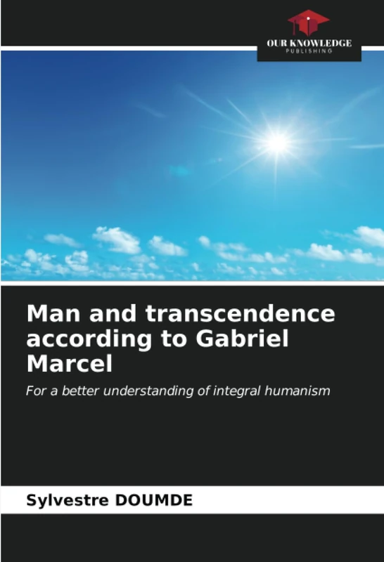 Man and transcendence according to Gabriel Marcel: For a better understanding of integral humanism