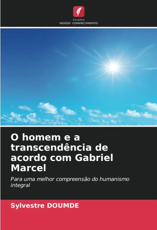 O homem e a transcendência de acordo com Gabriel Marcel: Para uma melhor compreensão do humanismo integral