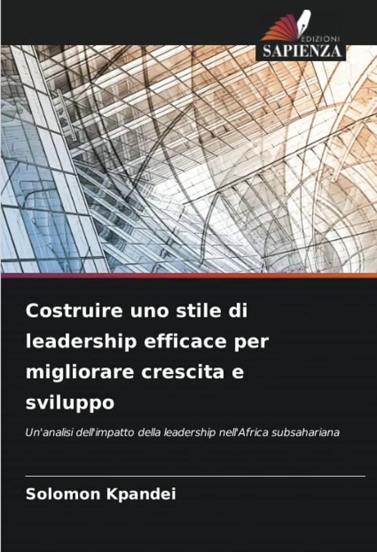 Costruire uno stile di leadership efficace per migliorare crescita e sviluppo: Un'analisi dell'impatto della leadership nell'Africa subsahariana
