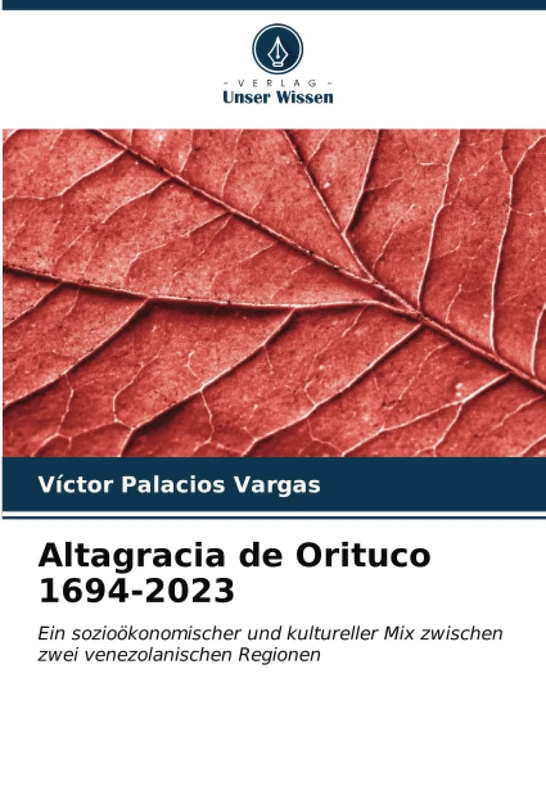 Altagracia de Orituco 1694-2023: Ein sozioökonomischer und kultureller Mix zwischen zwei venezolanischen Regionen