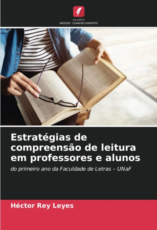 Estratégias de compreensão de leitura em professores e alunos: do primeiro ano da Faculdade de Letras – UNaF