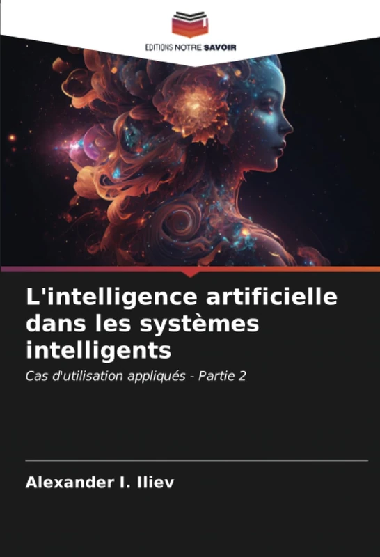 L'intelligence artificielle dans les systèmes intelligents: Cas d'utilisation appliqués - Partie 2