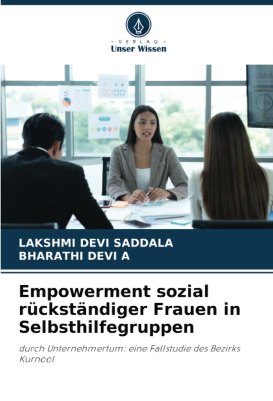 Empowerment sozial rückständiger Frauen in Selbsthilfegruppen: durch Unternehmertum: eine Fallstudie des Bezirks Kurnool