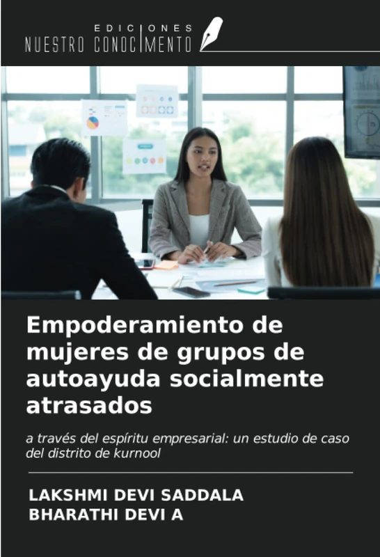 Empoderamiento de mujeres de grupos de autoayuda socialmente atrasados: a través del espíritu empresarial: un estudio de caso del distrito de kurnool