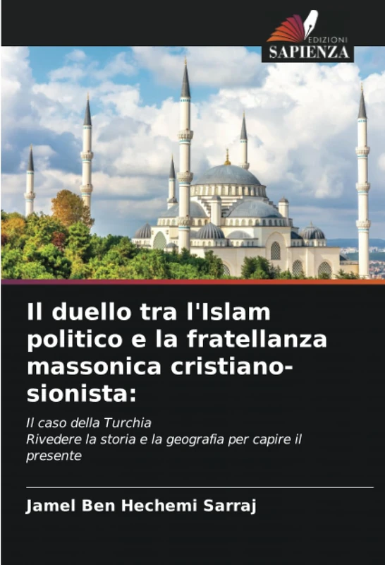 Il duello tra l'Islam politico e la fratellanza massonica cristiano-sionista:: Il caso della TurchiaRivedere la storia e la geografia per capire il presente
