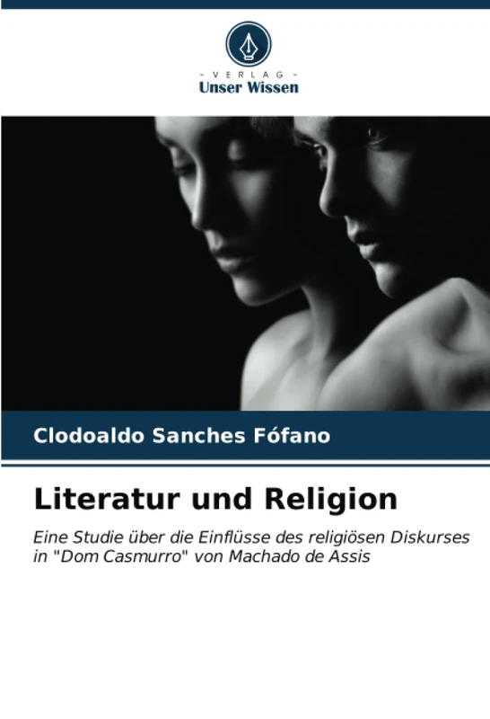 Literatur und Religion: Eine Studie über die Einflüsse des religiösen Diskurses in "Dom Casmurro" von Machado de Assis