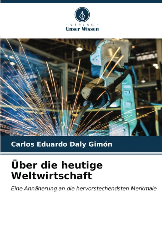 Über die heutige Weltwirtschaft: Eine Annäherung an die hervorstechendsten Merkmale