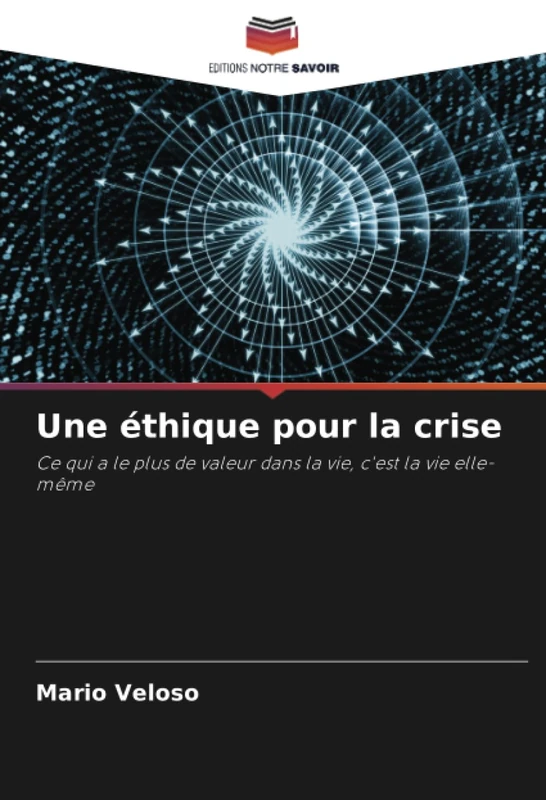 Une éthique pour la crise: Ce qui a le plus de valeur dans la vie, c'est la vie elle-même