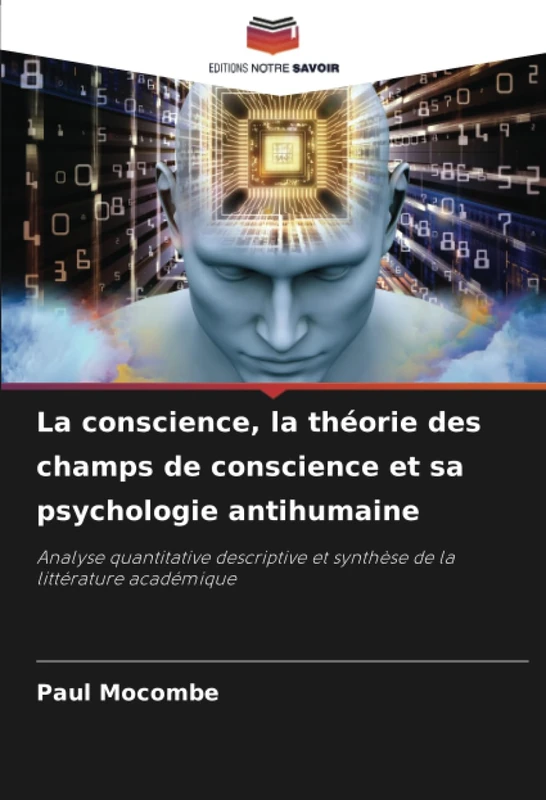 La conscience, la théorie des champs de conscience et sa psychologie antihumaine: Analyse quantitative descriptive et synthèse de la littérature académique